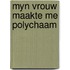 Myn vrouw maakte me polychaam