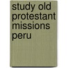 Study old protestant missions peru by Leo Kessler