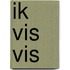 Ik vis vis