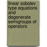 Linear Sobolev Type Equations and Degenerate Semigroups of Operators by Sviridyuk, G. A.