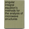 Singular Integral Equation's Methods For The Analysis Of Microwave Structures door Shugurov, Victor