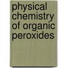 Physical Chemistry of Organic Peroxides door Khursan, S. L.