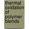 Thermal Oxidation of Polymer Blends door Zaikov, Gennadii Efremovich