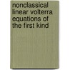 Nonclassical Linear Volterra Equations of the First Kind by Apartsyn, A. S.