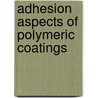 Adhesion Aspects of Polymeric Coatings door Onbekend