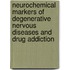 Neurochemical Markers of Degenerative Nervous Diseases and Drug Addiction