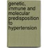 Genetic, immune and molecular predisposition to hypertension