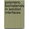Polymeric biomaterials in solution interfaces door Onbekend