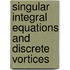 Singular integral equations and discrete vortices