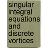 Singular integral equations and discrete vortices door I.K. Lifanov