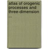 Atlas of Orogenic Processes and Three-Dimension ... by Zhang, Guowei