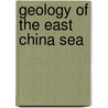 Geology of the East China Sea by Unknown