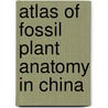 Atlas of fossil plant anatomy in China by Li Chengsen