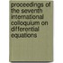 Proceedings of the Seventh international colloquium on differential equations