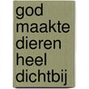 God maakte dieren heel dichtbij door A. Doggen