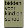 Bidden voor kind en school door T. Kroesbergen