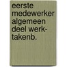 Eerste medewerker algemeen deel werk- takenb. by Unknown