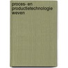 Proces- en productietechnologie weven by Unknown