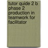 Tutor quide 2 B phase 2 Production in teamwork for facilitator door Onbekend