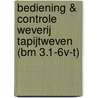 Bediening & controle weverij tapijtweven (bm 3.1-6v-t) door Onbekend