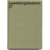 Opwekkingsliederen 27 door Onbekend