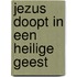 Jezus doopt in een Heilige Geest