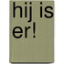 Hij is er!