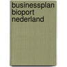 Businessplan Bioport Nederland by J. Sanders