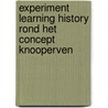 Experiment Learning History rond het concept Knooperven door M. Willems