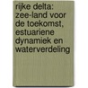 Rijke Delta: Zee-Land voor de toekomst, estuariene dynamiek en waterverdeling door Onbekend