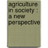 Agriculture in society : a new perspective
