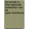 Dynamiek in internationale netwerken van de (glas-)tuinbouw by Unknown