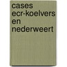Cases ECR-Koelvers en Nederweert door D.A.J.M. Strijnen