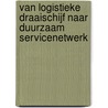 Van logistieke draaischijf naar duurzaam servicenetwerk door W.E. van de Geijn