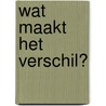 Wat maakt het verschil? door M.N.C. Aarts