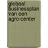 Globaal businessplan van een Agro-center