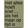Niet alles hoeft snel .... als het maar op tijd is by W.E. van de Geijn