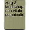 Zorg & Landschap: een vitale combinatie by R.P. de Boer
