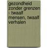 Gezondheid zonder Grenzen - Twaalf mensen, twaalf verhalen door Suzanne Braam