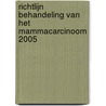 Richtlijn Behandeling van het mammacarcinoom 2005 door Vereniging van Integrale Kankercentra