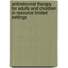 Antiretroviral therapy for adults and choldren in resource limited settings door S. Geelen