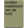 Richtlijn Melanoom van de huid door Vereniging van Integrale Kankercentra