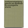 Richtlijnenvergelijking Gebruik van epoëtines bij oncologische anemie by A. Knuistingh Neven