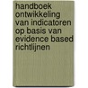 Handboek ontwikkeling van indicatoren op basis van evidence based richtlijnen door Kwaliteitsinstituut Voor De Gezondheidszorg Cbo