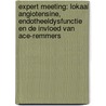 Expert meeting: lokaal angiotensine, endotheeldysfunctie en de invloed van ACE-remmers by Unknown