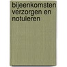 Bijeenkomsten verzorgen en notuleren by Unknown