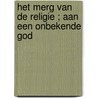 Het merg van de religie ; Aan een onbekende God door Hein Stufkens