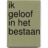 Ik geloof in het bestaan by B. Huijbers