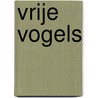 Vrije vogels door J. Ruijter