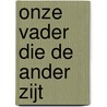 Onze Vader die de ander zijt door W. Eggen